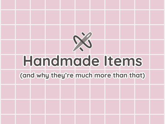 Handmade Items Are So Much More Than Items