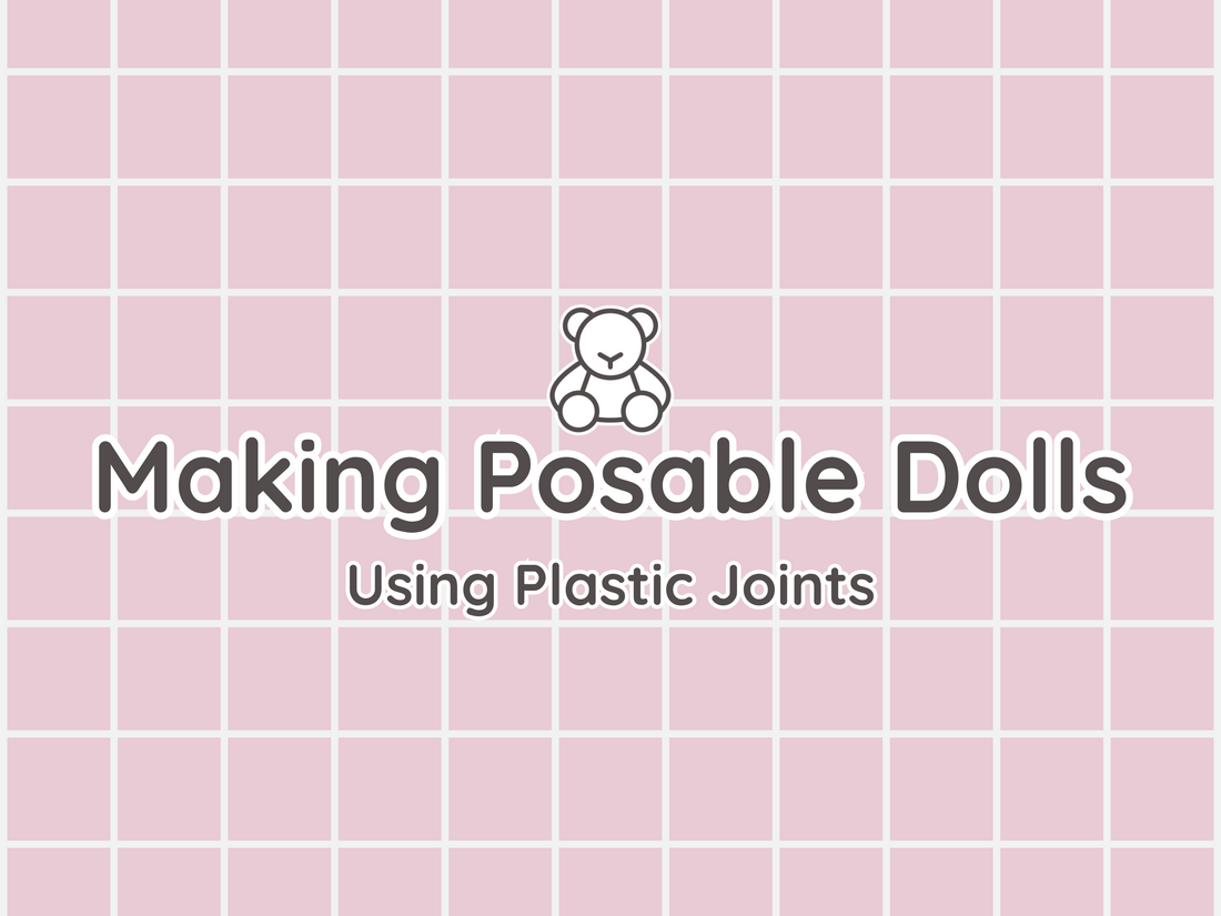 Using Plastic Joints to Make Posable Dolls and Plushies