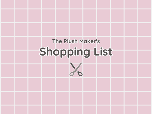 The Beginner's Plush Making Shopping List